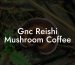 Gnc Reishi Mushroom Coffee