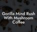 Gorilla Mind Rush With Mushroom Coffee