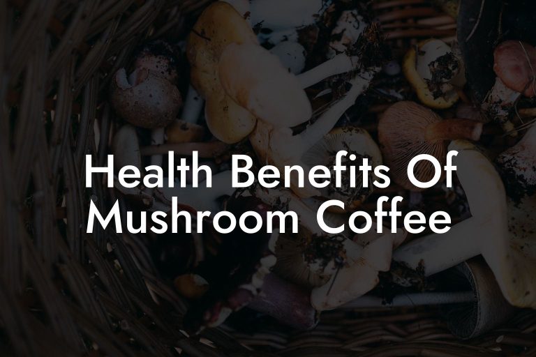 what are the health benefits of drinking mushroom coffee