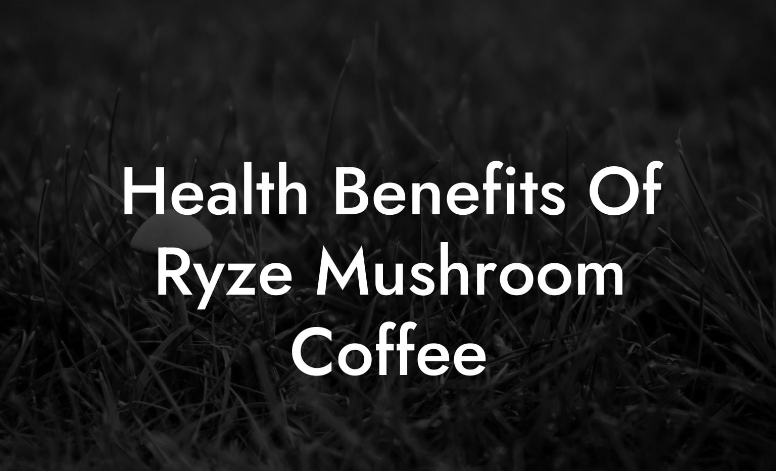 Health Benefits Of Ryze Mushroom Coffee