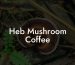 Heb Mushroom Coffee
