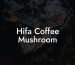 Hifa Coffee Mushroom
