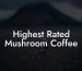 Highest Rated Mushroom Coffee