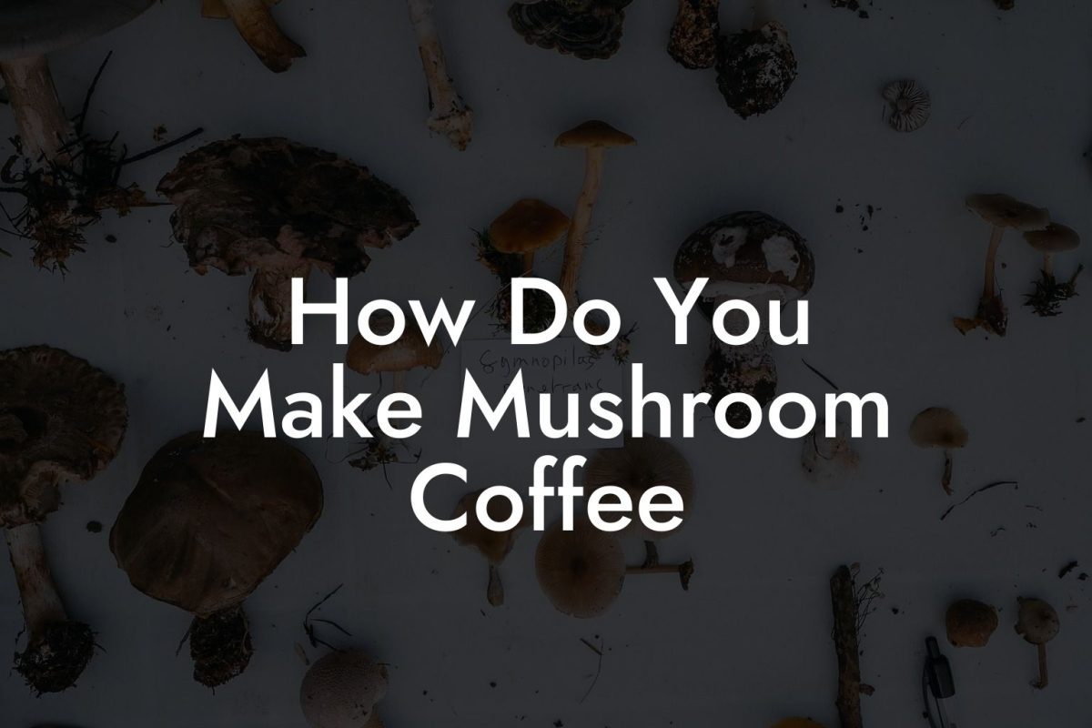 How Do You Make Mushroom Coffee