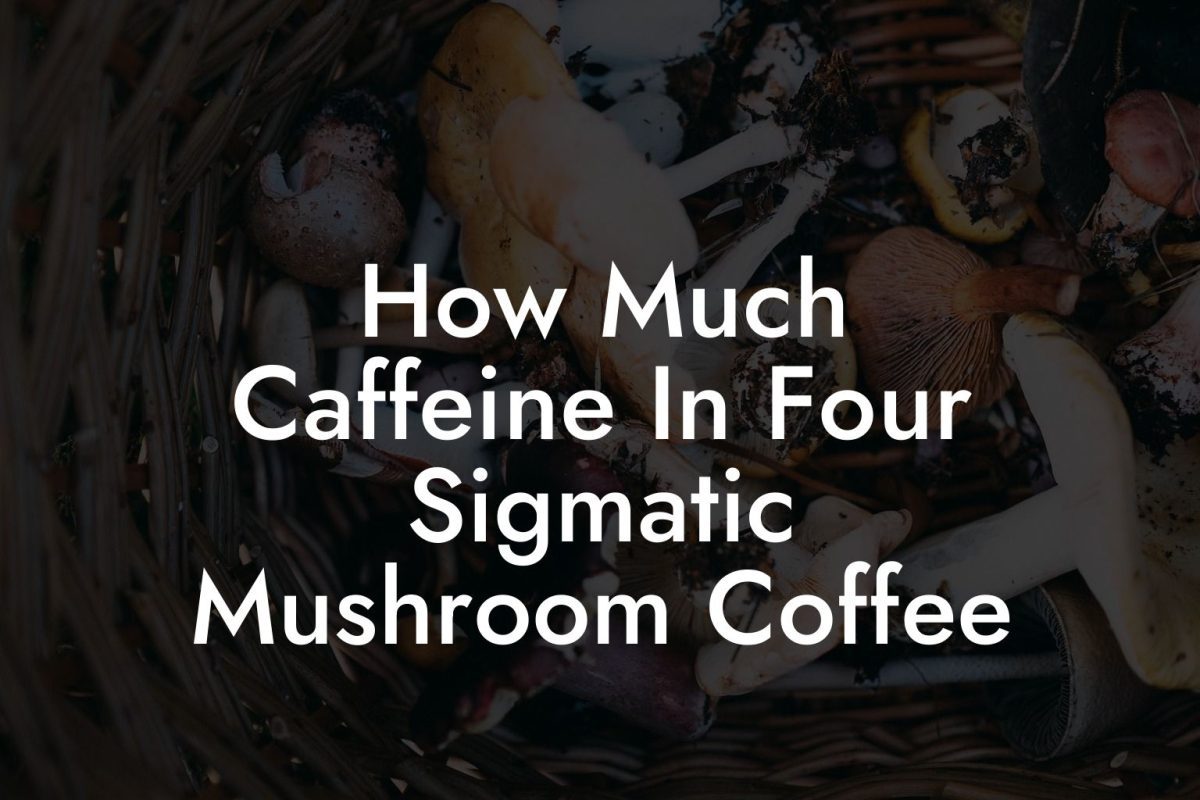 How Much Caffeine In Four Sigmatic Mushroom Coffee