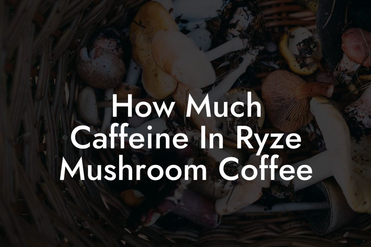 How Much Caffeine In Ryze Mushroom Coffee