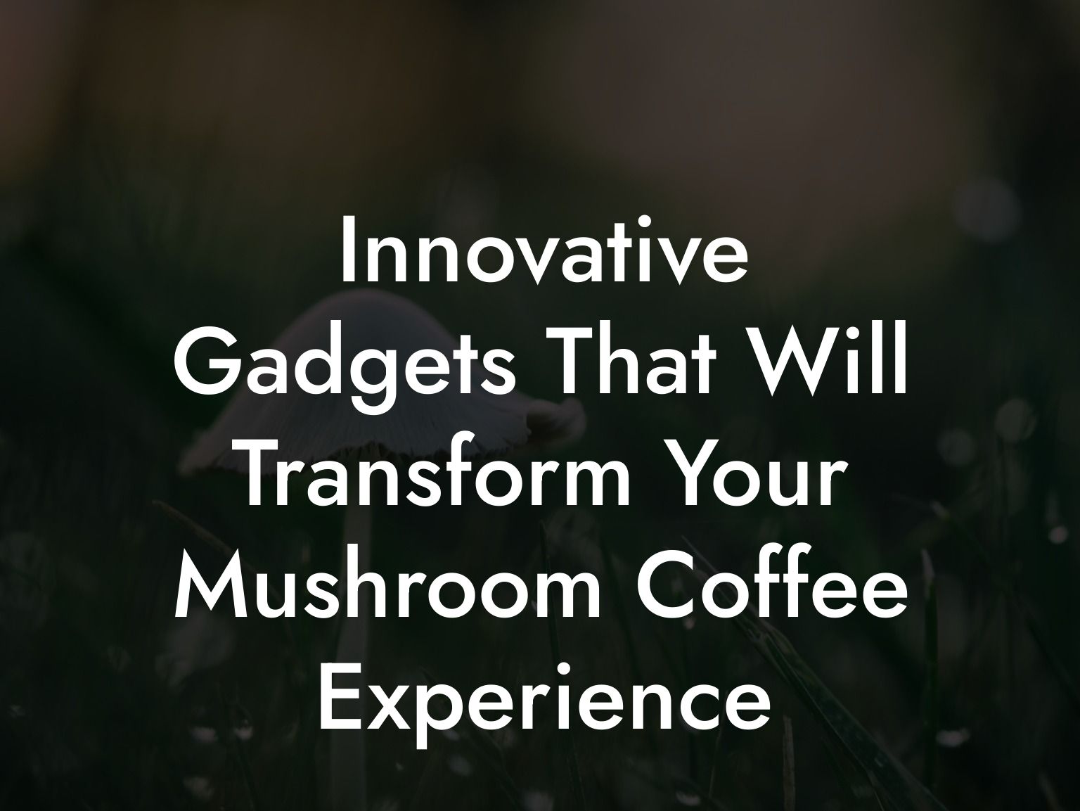 Innovative Gadgets That Will Transform Your Mushroom Coffee Experience