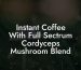 Instant Coffee With Full Sectrum Cordyceps Mushroom Blend