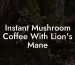 Instant Mushroom Coffee With Lion's Mane