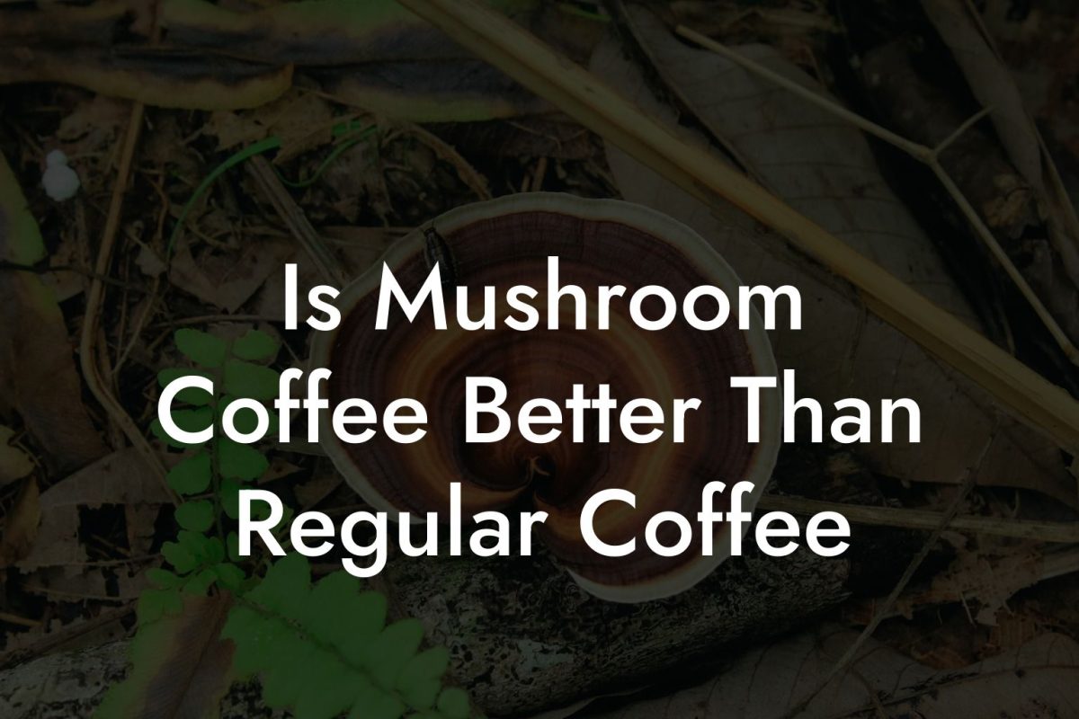 Is Mushroom Coffee Better Than Regular Coffee