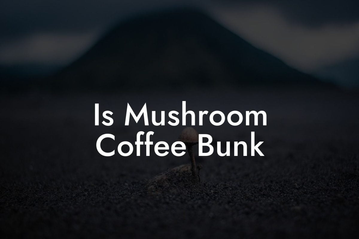 Is Mushroom Coffee Bunk