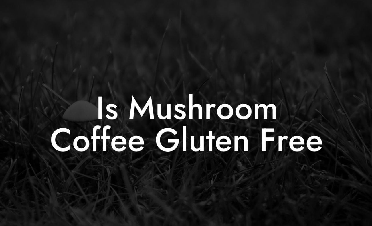 Is Mushroom Coffee Gluten Free