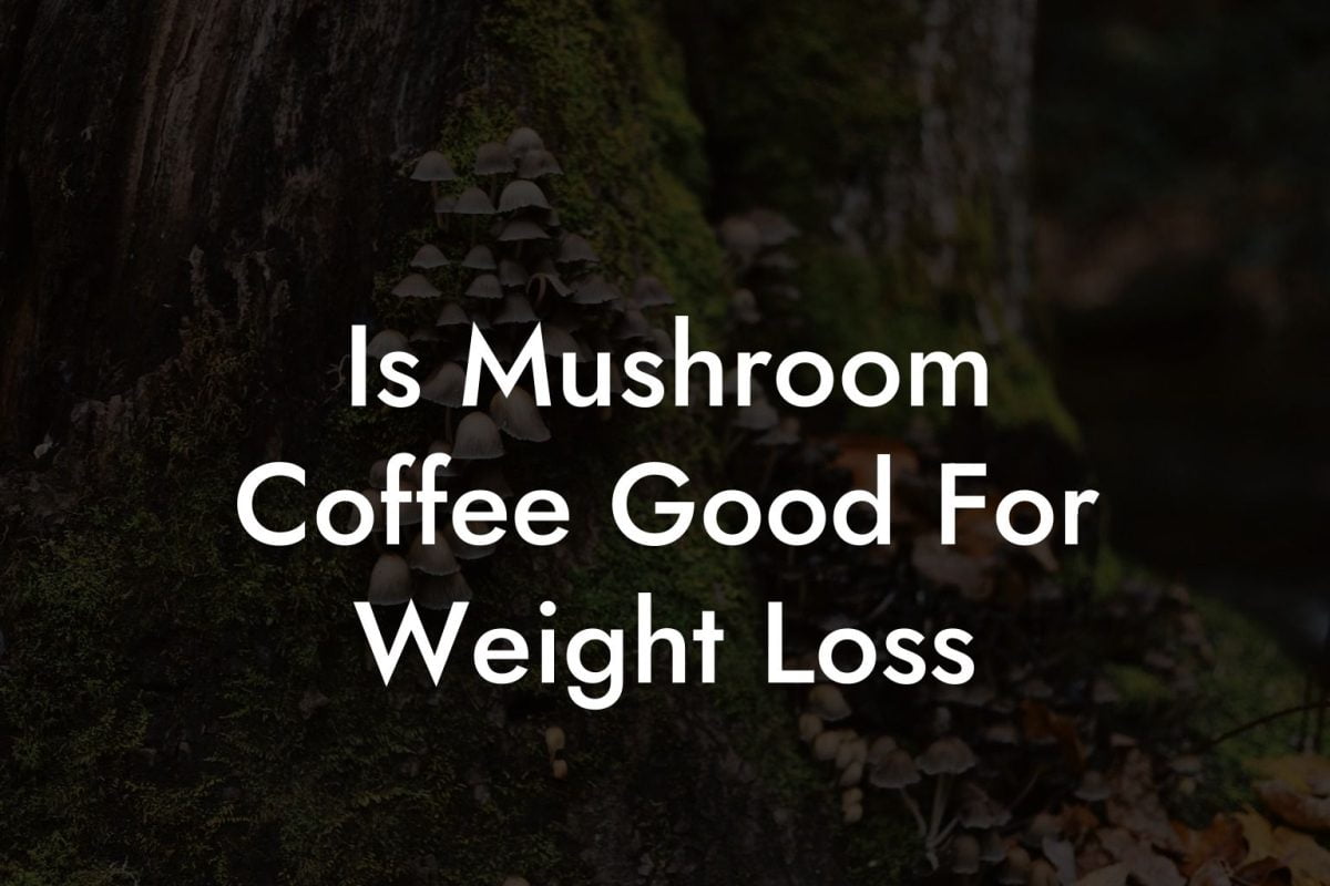Is Mushroom Coffee Good For Weight Loss