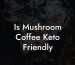 Is Mushroom Coffee Keto Friendly