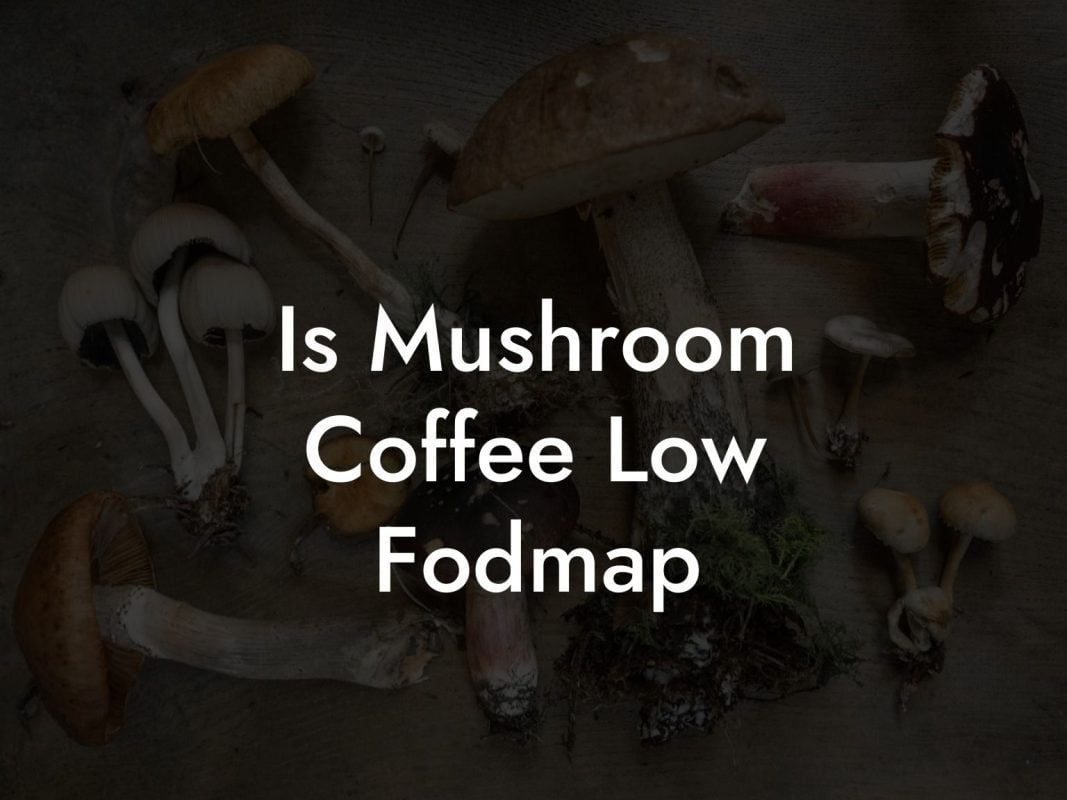 Is Mushroom Coffee Low Fodmap