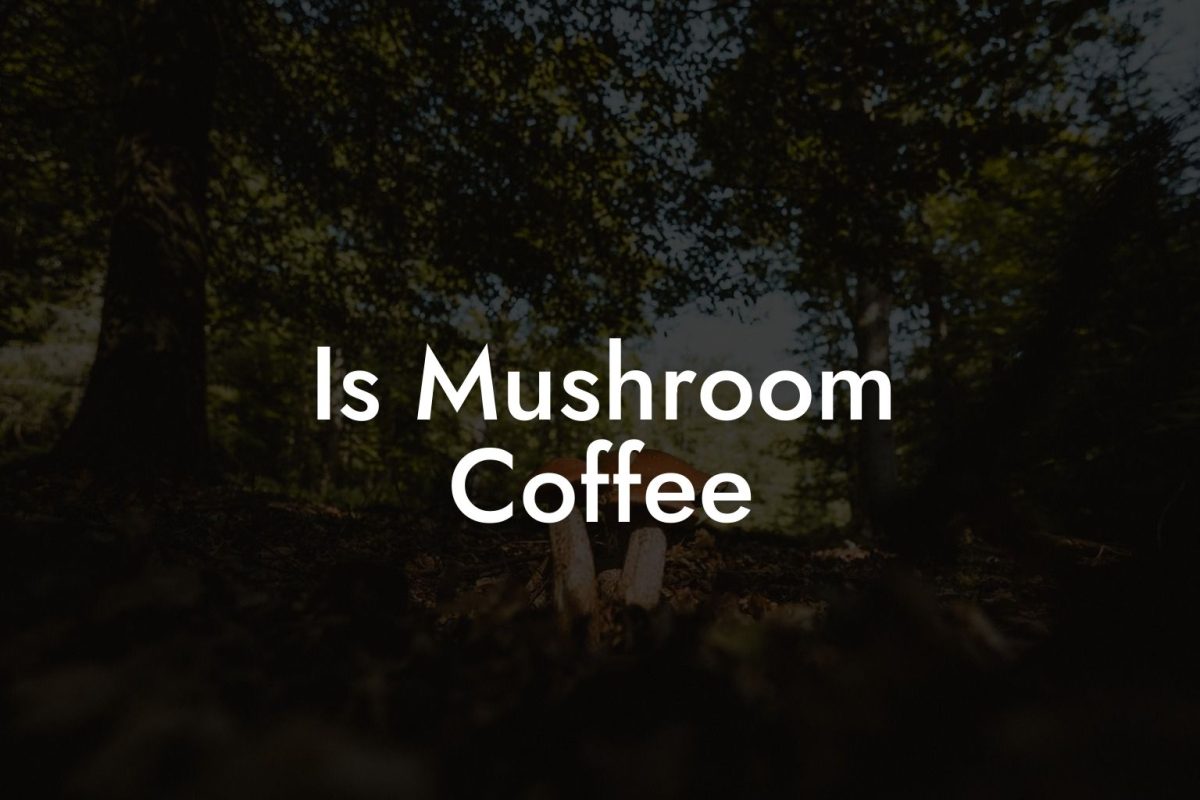 Is Mushroom Coffee