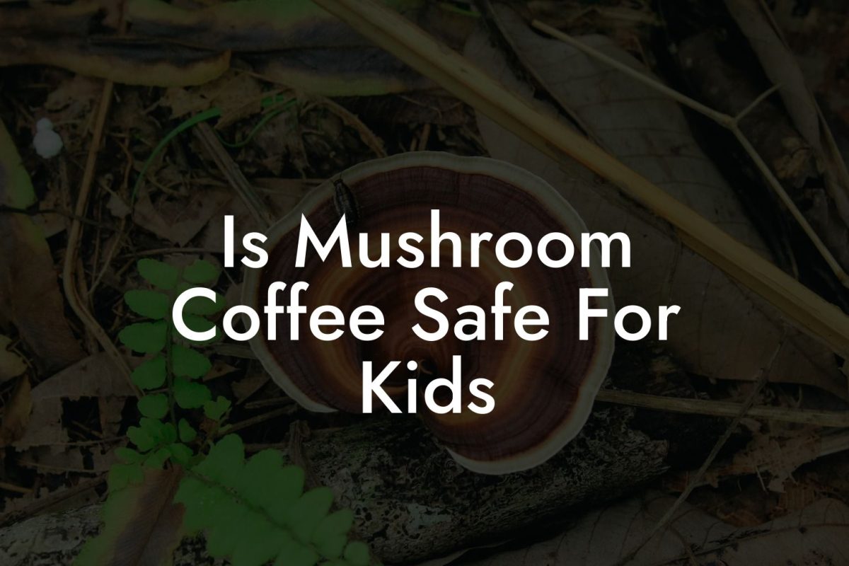 Is Mushroom Coffee Safe For Kids
