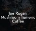 Joe Rogan Mushroom Tumeric Coffee