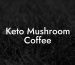 Keto Mushroom Coffee