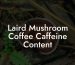 Laird Mushroom Coffee Caffeine Content