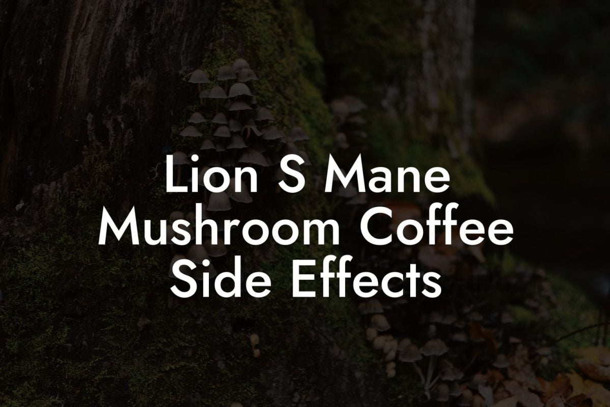 Lion S Mane Mushroom Coffee Side Effects