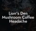 Lion's Den Mushroom Coffee Headache