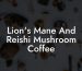 Lion's Mane And Reishi Mushroom Coffee