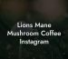 Lions Mane Mushroom Coffee Instagram