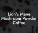 Lion's Mane Mushroom Powder Coffee
