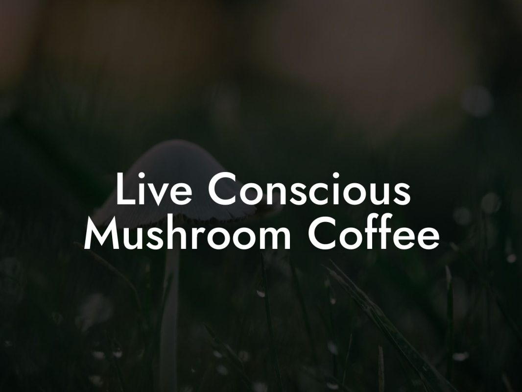 Live Conscious Mushroom Coffee