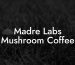 Madre Labs Mushroom Coffee