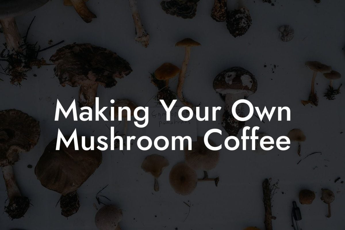 Making Your Own Mushroom Coffee