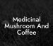 Medicinal Mushroom And Coffee