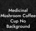Medicinal Mushroom Coffee Cup No Background