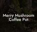 Merry Mushroom Coffee Pot