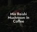 Mix Reishi Mushroom In Coffee