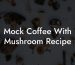 Mock Coffee With Mushroom Recipe