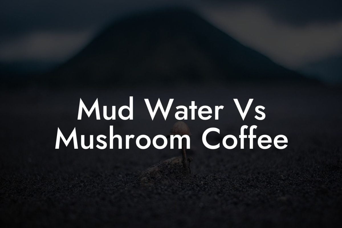 Mud Water Vs Mushroom Coffee