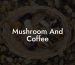 Mushroom And Coffee