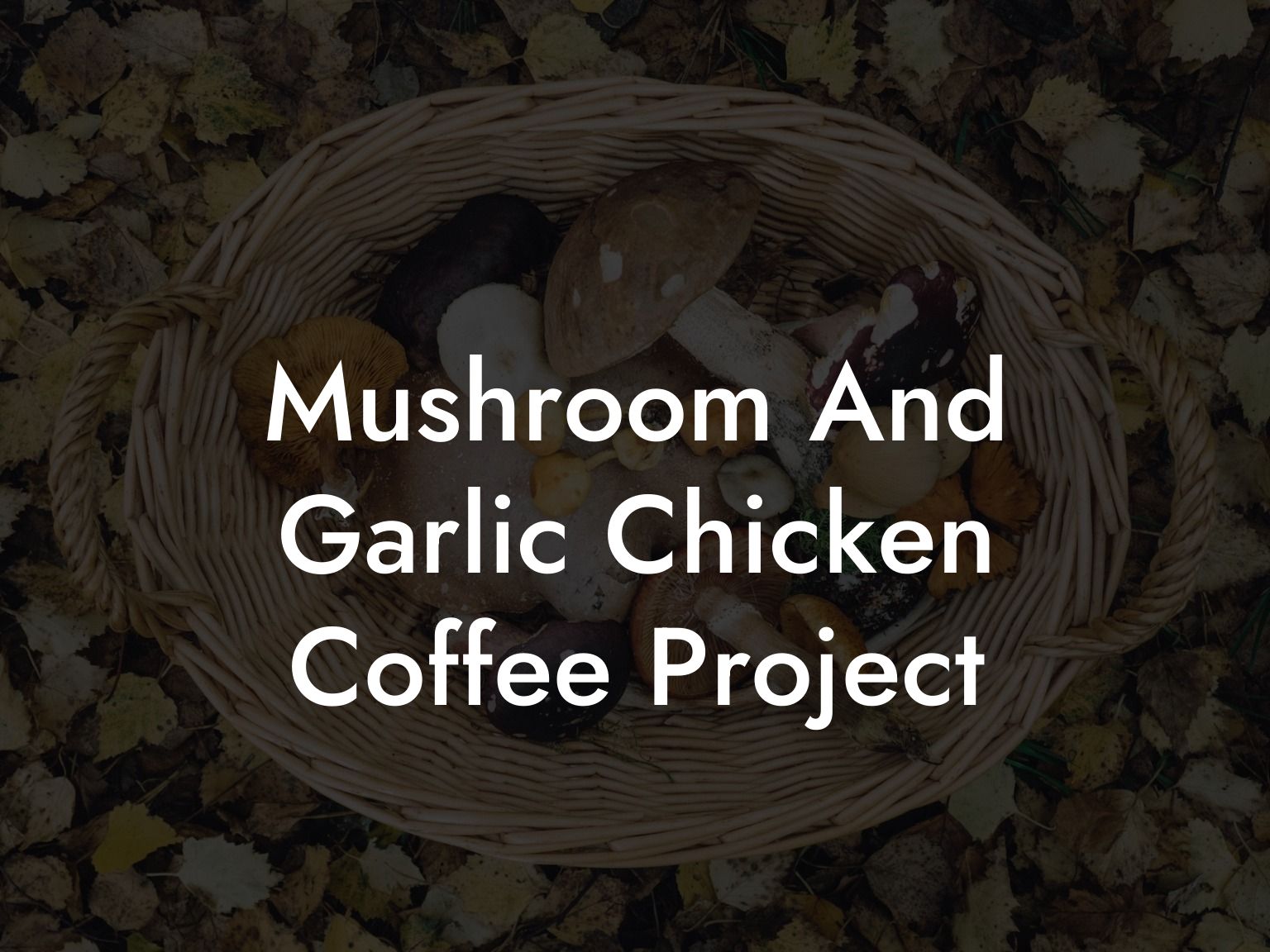 Mushroom And Garlic Chicken Coffee Project