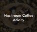 Mushroom Coffee Acidity