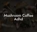 Mushroom Coffee Adhd