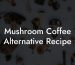 Mushroom Coffee Alternative Recipe