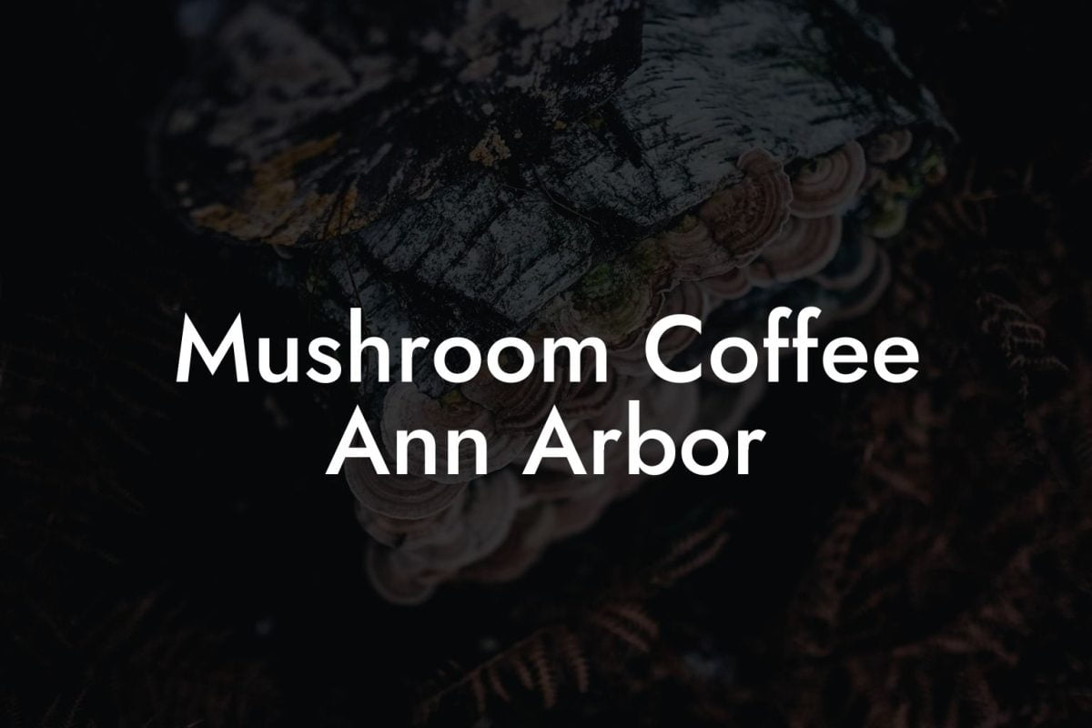 Mushroom Coffee Ann Arbor