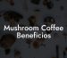 Mushroom Coffee Beneficios