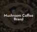 Mushroom Coffee Brand