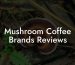 Mushroom Coffee Brands Reviews