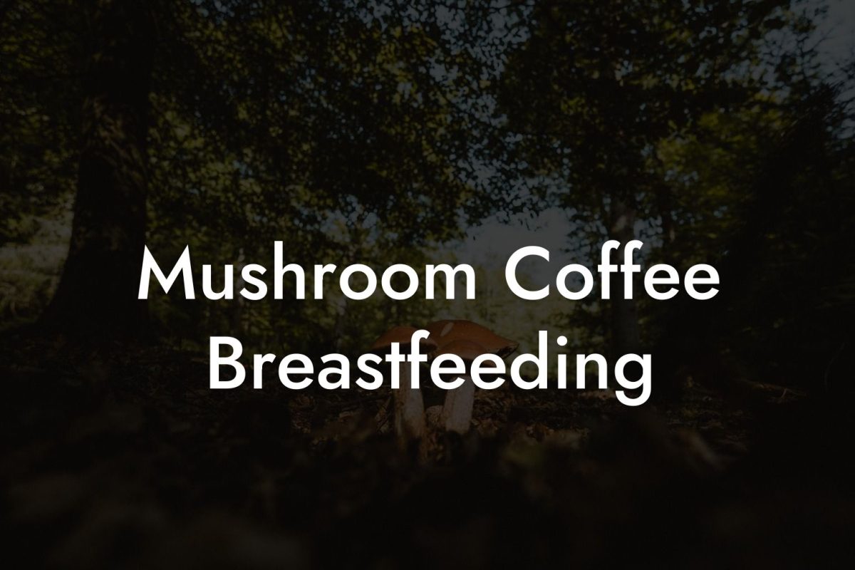 Mushroom Coffee Breastfeeding