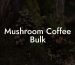 Mushroom Coffee Bulk