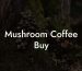 Mushroom Coffee Buy